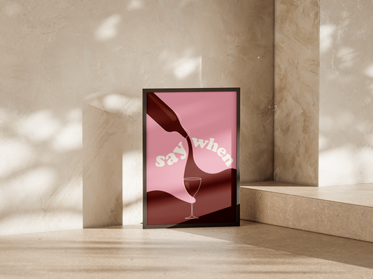 'say when' premium quality art print